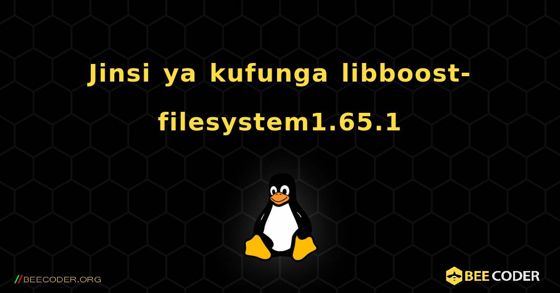 Jinsi ya kufunga libboost-filesystem1.65.1 . Linux