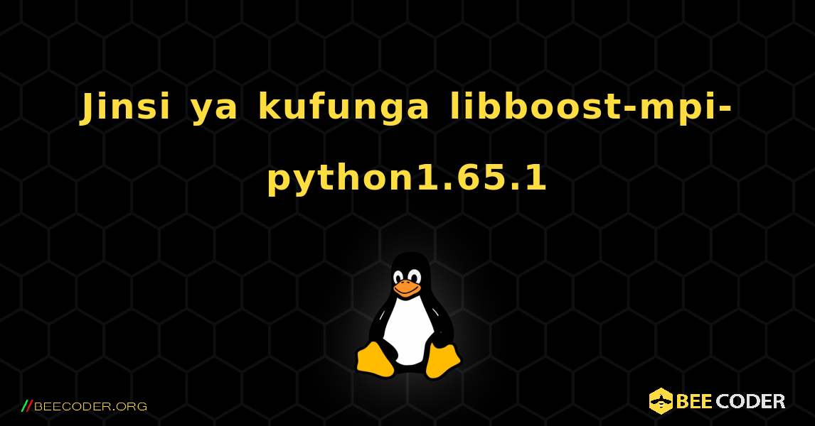 Jinsi ya kufunga libboost-mpi-python1.65.1 . Linux