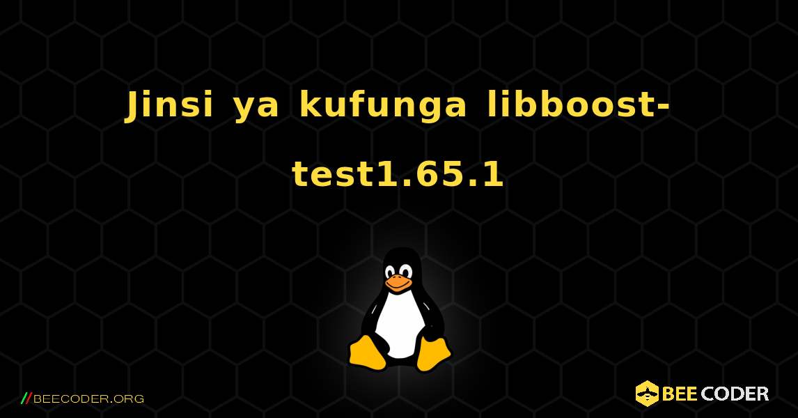 Jinsi ya kufunga libboost-test1.65.1 . Linux