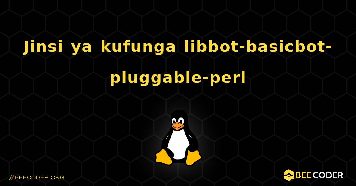 Jinsi ya kufunga libbot-basicbot-pluggable-perl . Linux