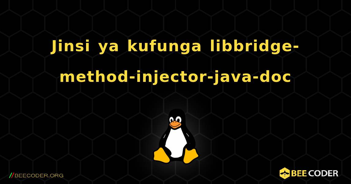 Jinsi ya kufunga libbridge-method-injector-java-doc . Linux