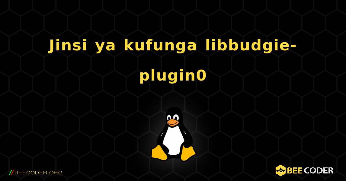Jinsi ya kufunga libbudgie-plugin0 . Linux