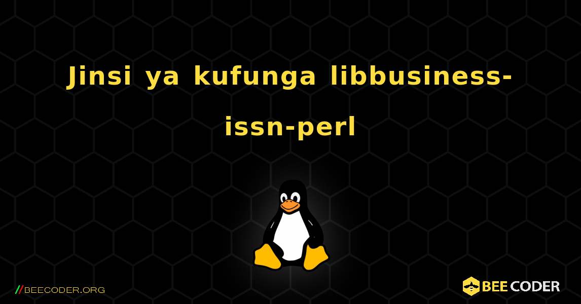 Jinsi ya kufunga libbusiness-issn-perl . Linux