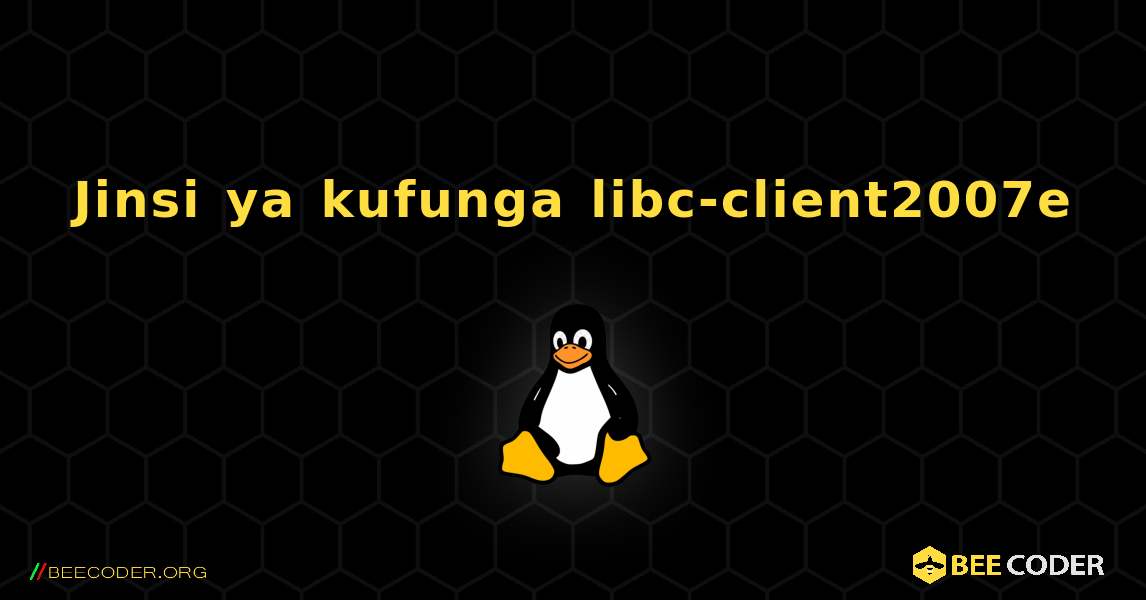 Jinsi ya kufunga libc-client2007e . Linux