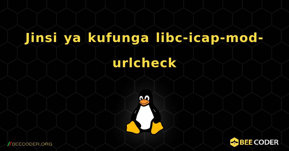 Jinsi ya kufunga libc-icap-mod-urlcheck . Linux