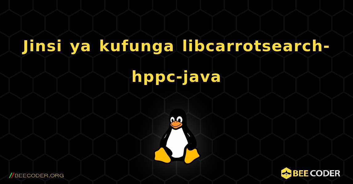 Jinsi ya kufunga libcarrotsearch-hppc-java . Linux
