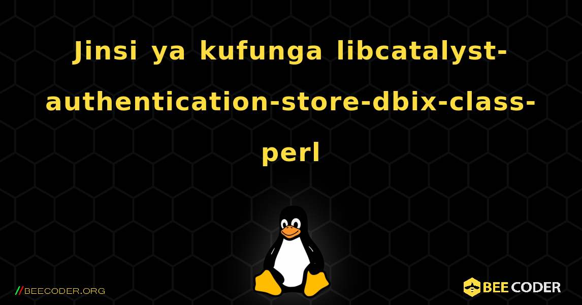 Jinsi ya kufunga libcatalyst-authentication-store-dbix-class-perl . Linux