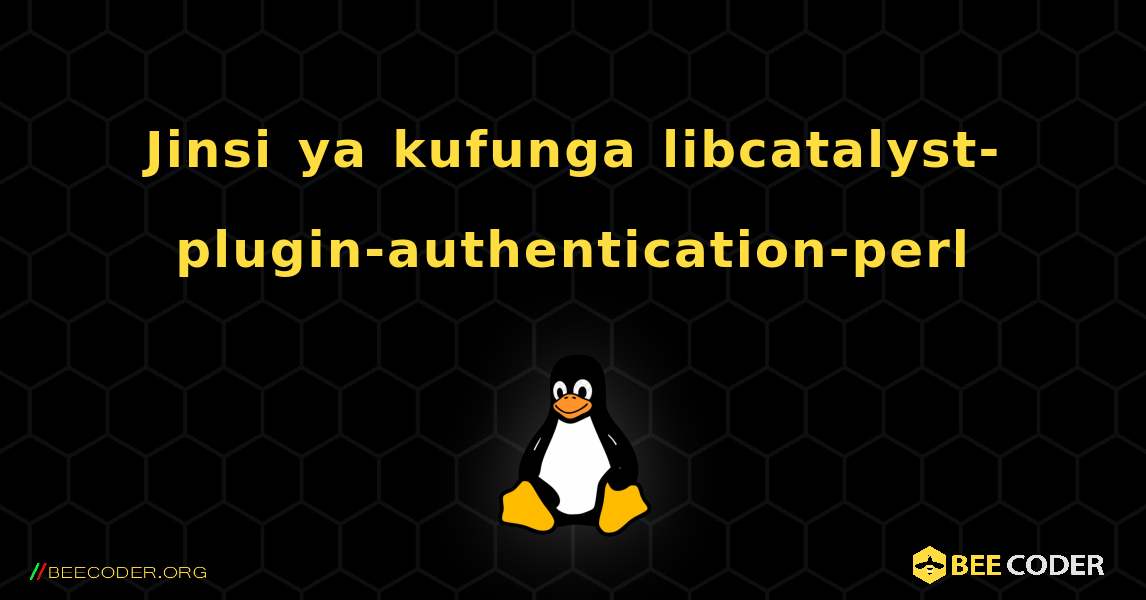 Jinsi ya kufunga libcatalyst-plugin-authentication-perl . Linux