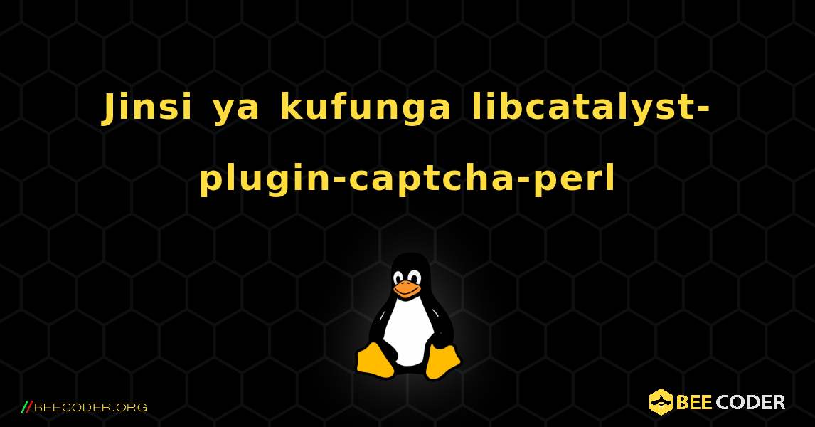 Jinsi ya kufunga libcatalyst-plugin-captcha-perl . Linux