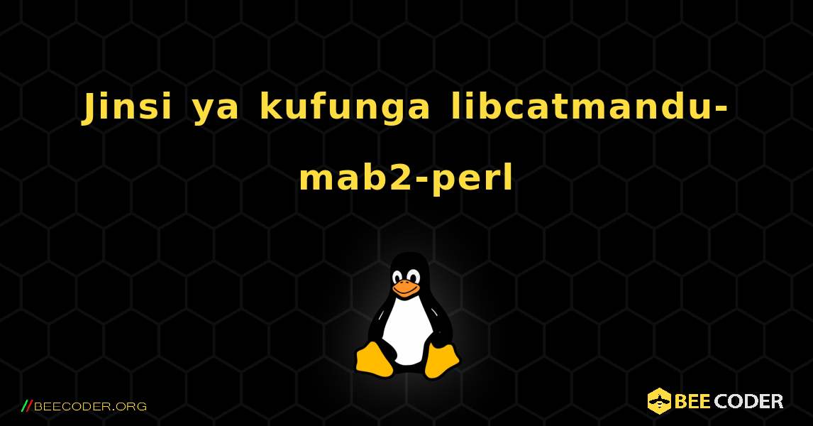 Jinsi ya kufunga libcatmandu-mab2-perl . Linux