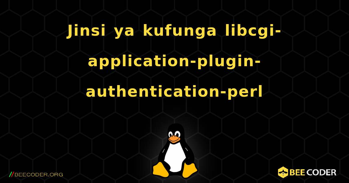Jinsi ya kufunga libcgi-application-plugin-authentication-perl . Linux