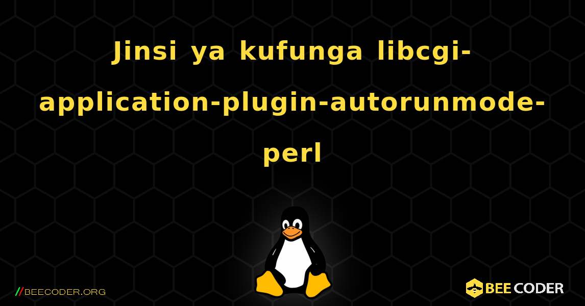 Jinsi ya kufunga libcgi-application-plugin-autorunmode-perl . Linux
