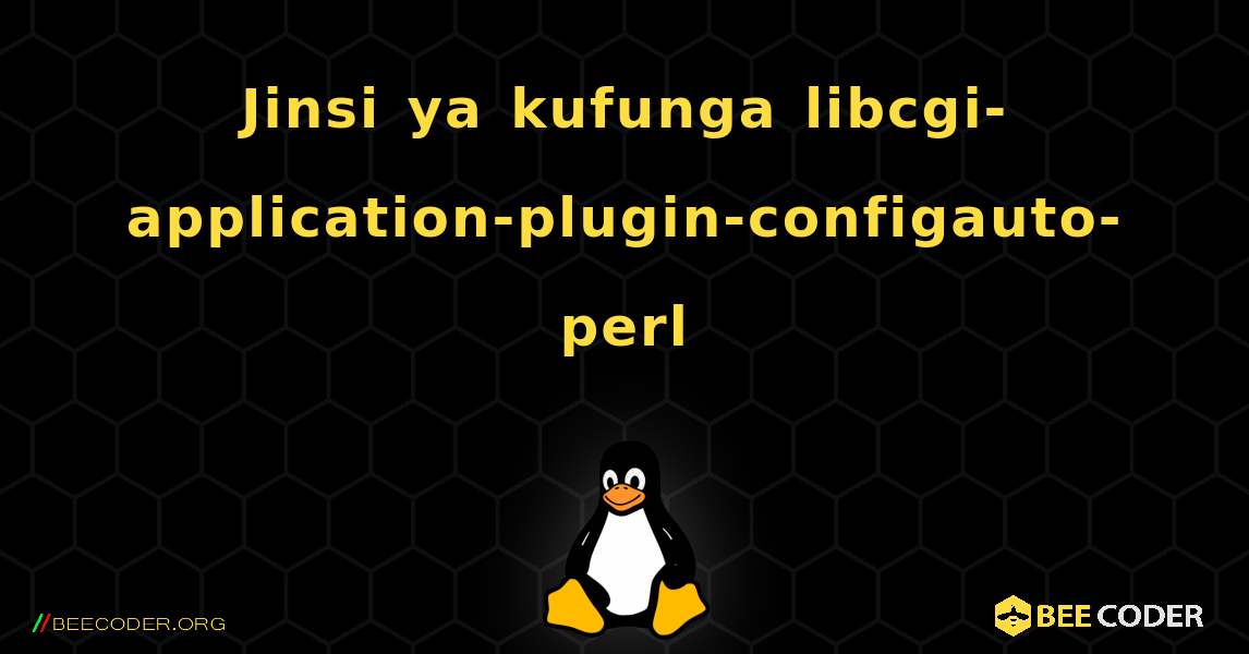 Jinsi ya kufunga libcgi-application-plugin-configauto-perl . Linux