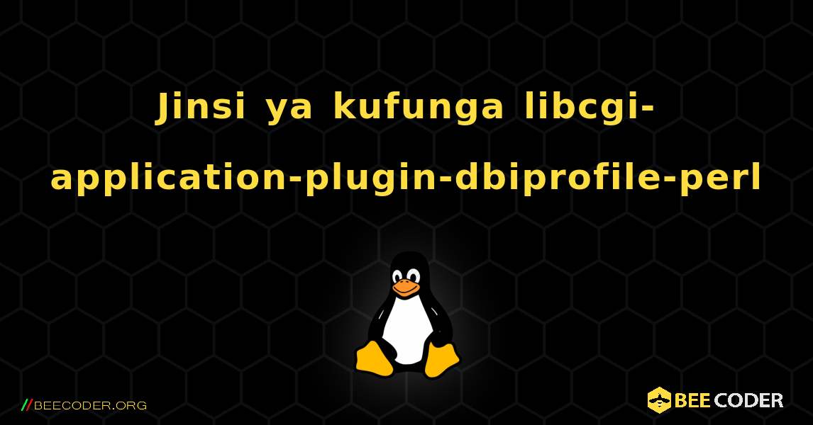 Jinsi ya kufunga libcgi-application-plugin-dbiprofile-perl . Linux