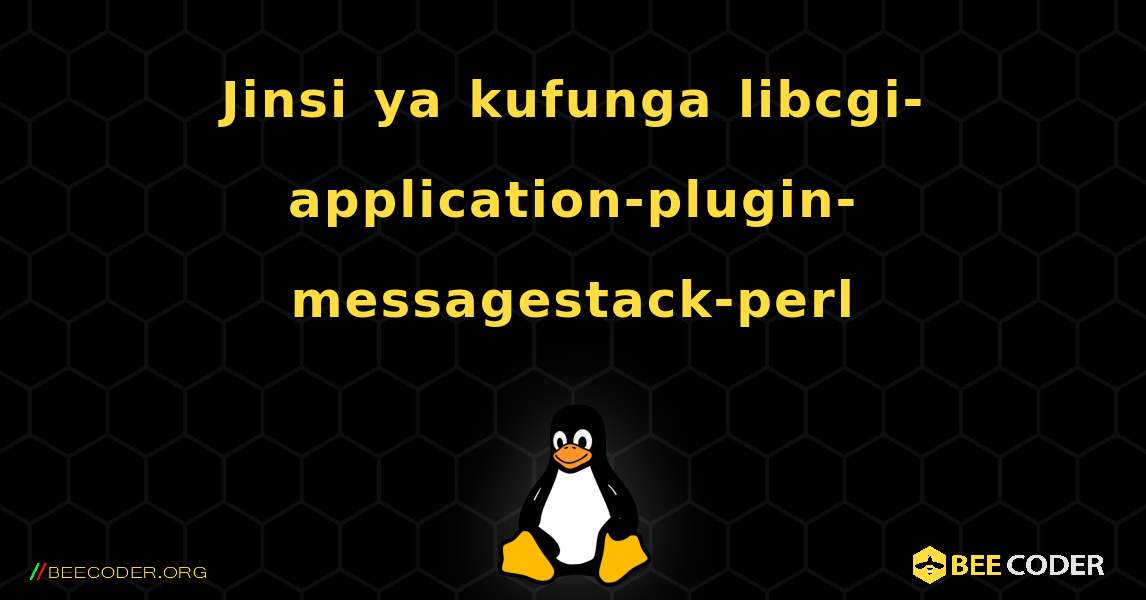 Jinsi ya kufunga libcgi-application-plugin-messagestack-perl . Linux