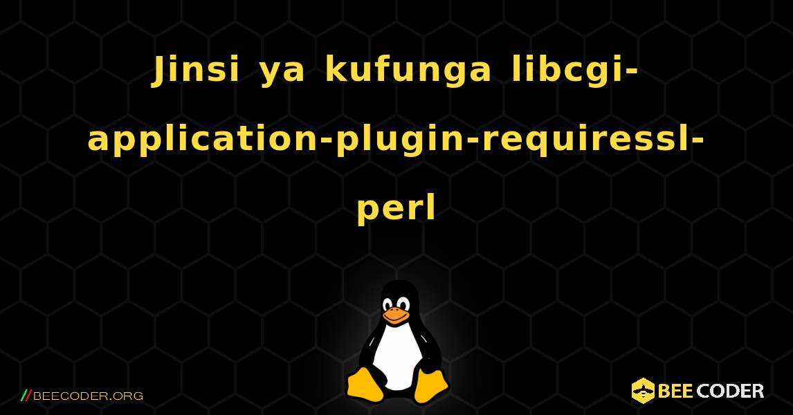 Jinsi ya kufunga libcgi-application-plugin-requiressl-perl . Linux