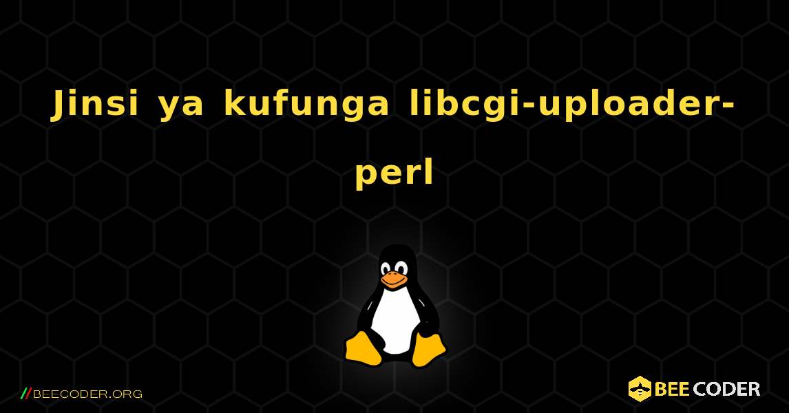 Jinsi ya kufunga libcgi-uploader-perl . Linux