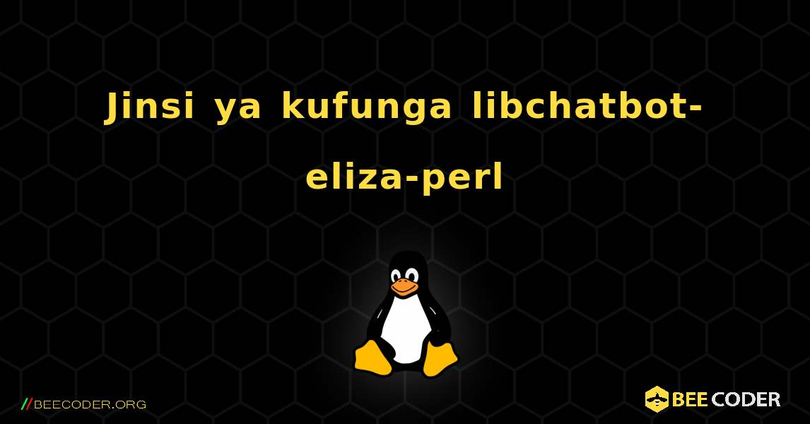 Jinsi ya kufunga libchatbot-eliza-perl . Linux