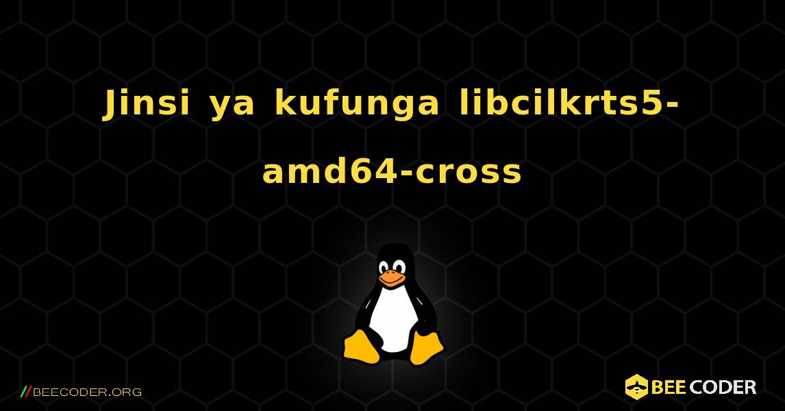 Jinsi ya kufunga libcilkrts5-amd64-cross . Linux