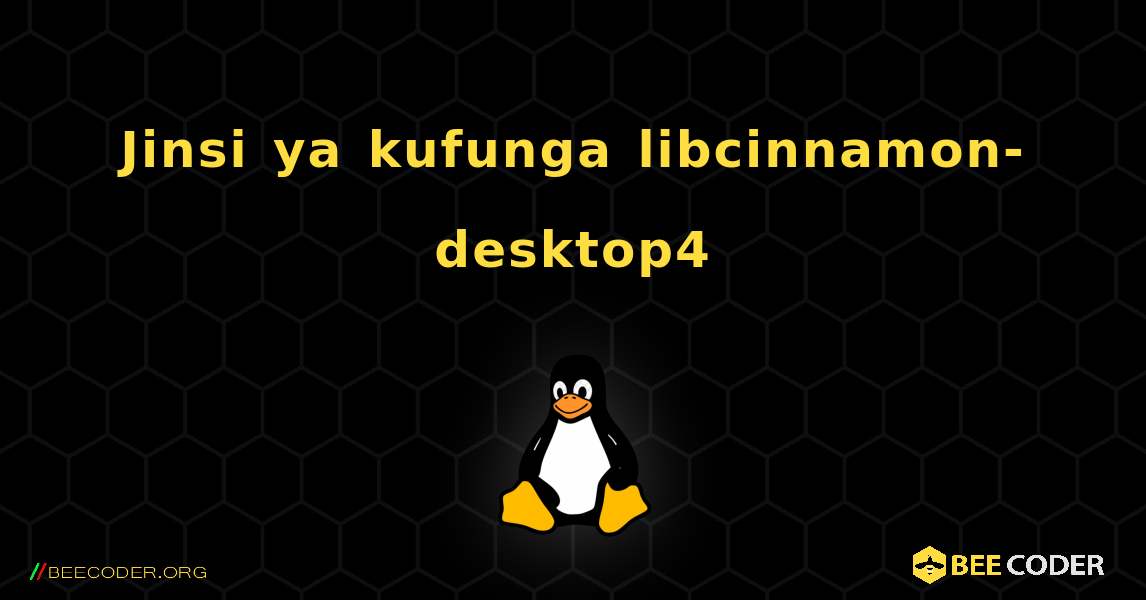 Jinsi ya kufunga libcinnamon-desktop4 . Linux