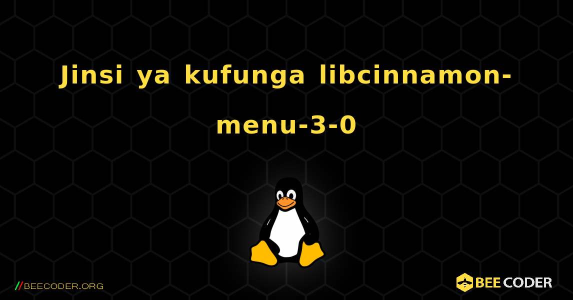 Jinsi ya kufunga libcinnamon-menu-3-0 . Linux
