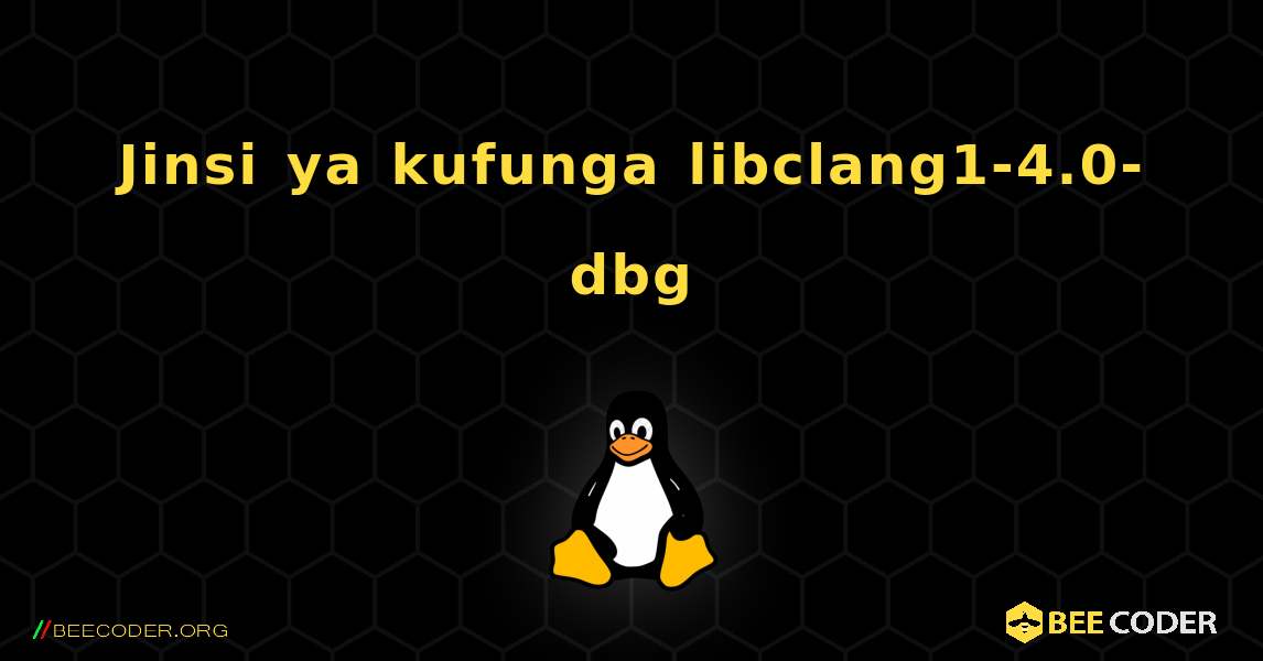 Jinsi ya kufunga libclang1-4.0-dbg . Linux