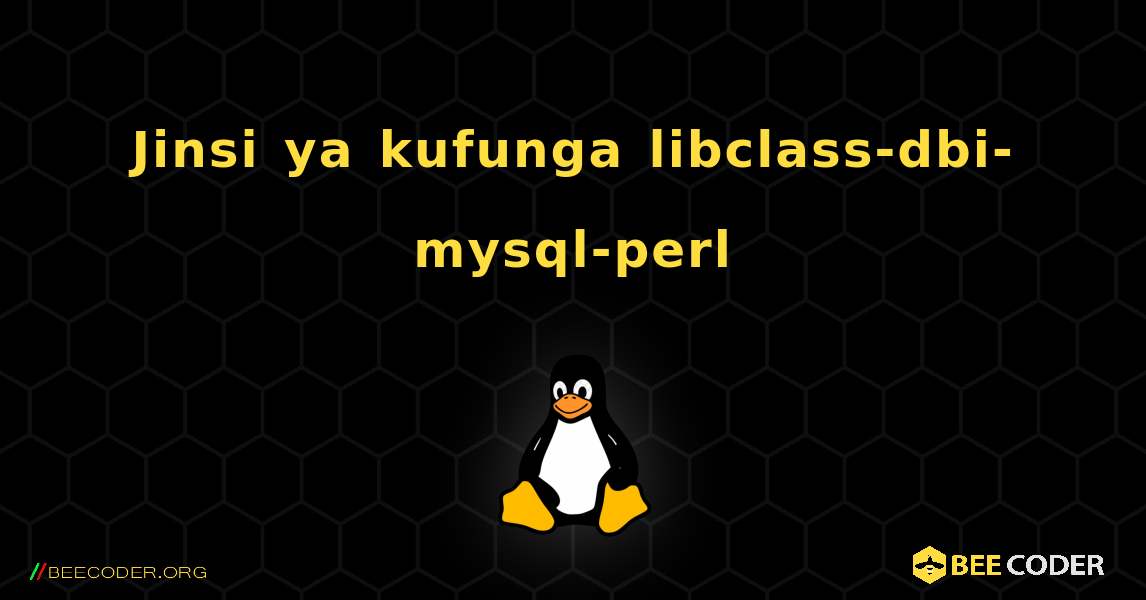 Jinsi ya kufunga libclass-dbi-mysql-perl . Linux
