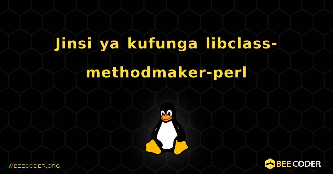 Jinsi ya kufunga libclass-methodmaker-perl . Linux