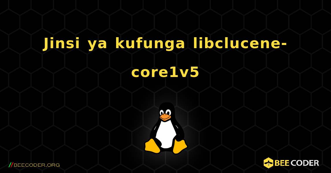 Jinsi ya kufunga libclucene-core1v5 . Linux