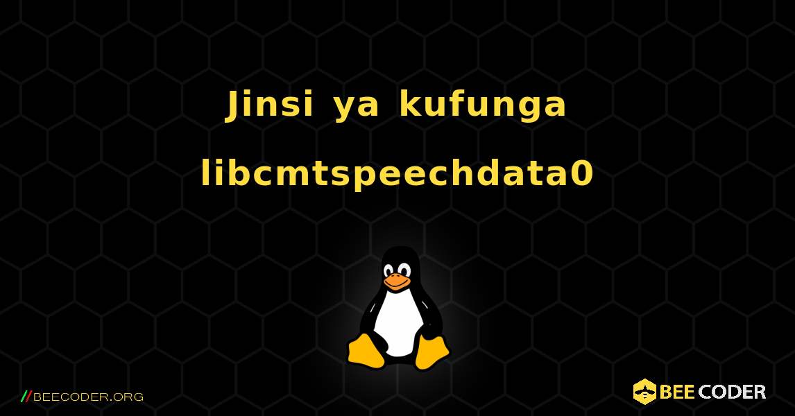 Jinsi ya kufunga libcmtspeechdata0 . Linux
