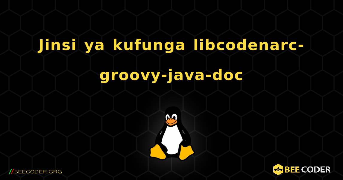 Jinsi ya kufunga libcodenarc-groovy-java-doc . Linux