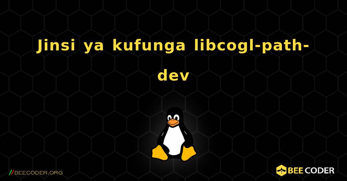 Jinsi ya kufunga libcogl-path-dev . Linux