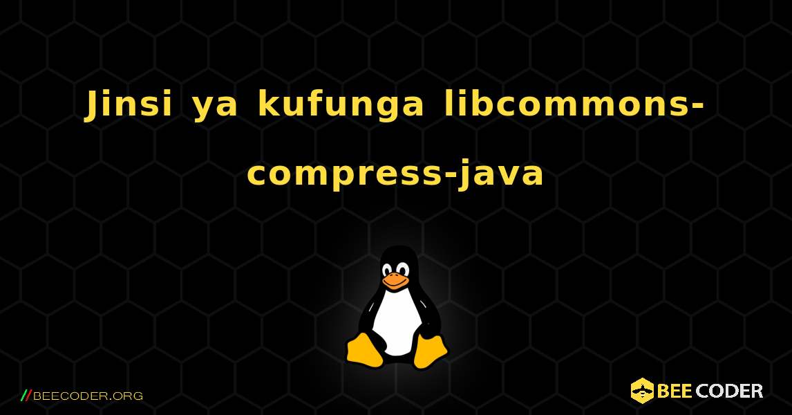 Jinsi ya kufunga libcommons-compress-java . Linux