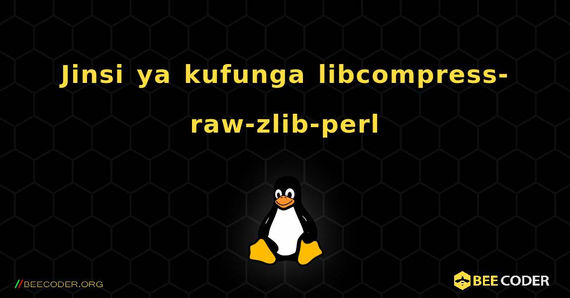 Jinsi ya kufunga libcompress-raw-zlib-perl . Linux