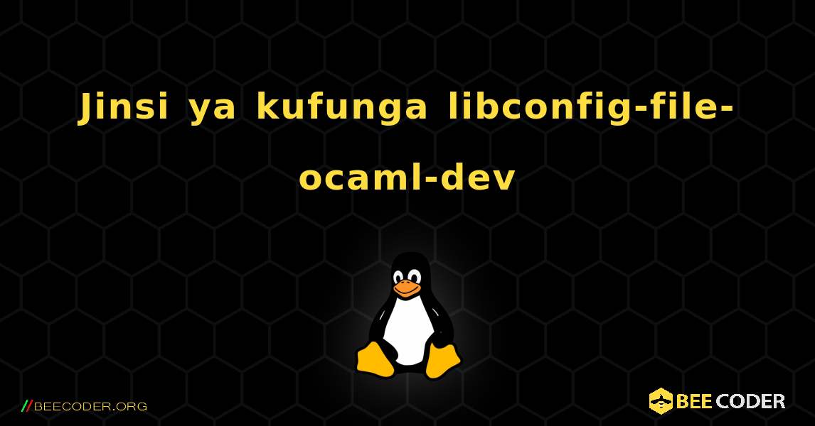 Jinsi ya kufunga libconfig-file-ocaml-dev . Linux