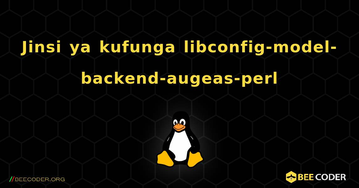 Jinsi ya kufunga libconfig-model-backend-augeas-perl . Linux