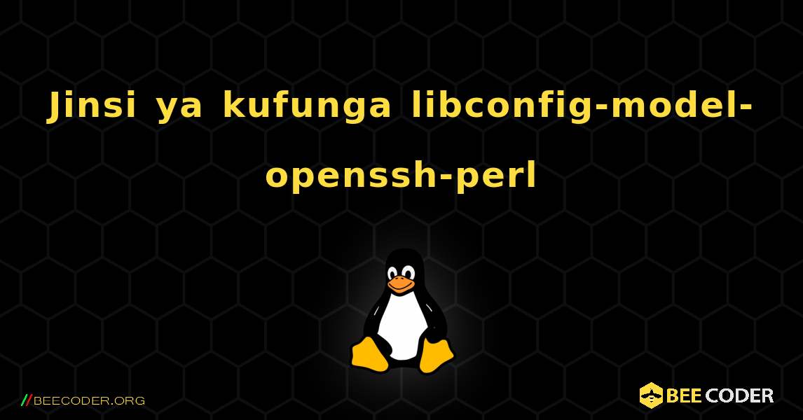 Jinsi ya kufunga libconfig-model-openssh-perl . Linux