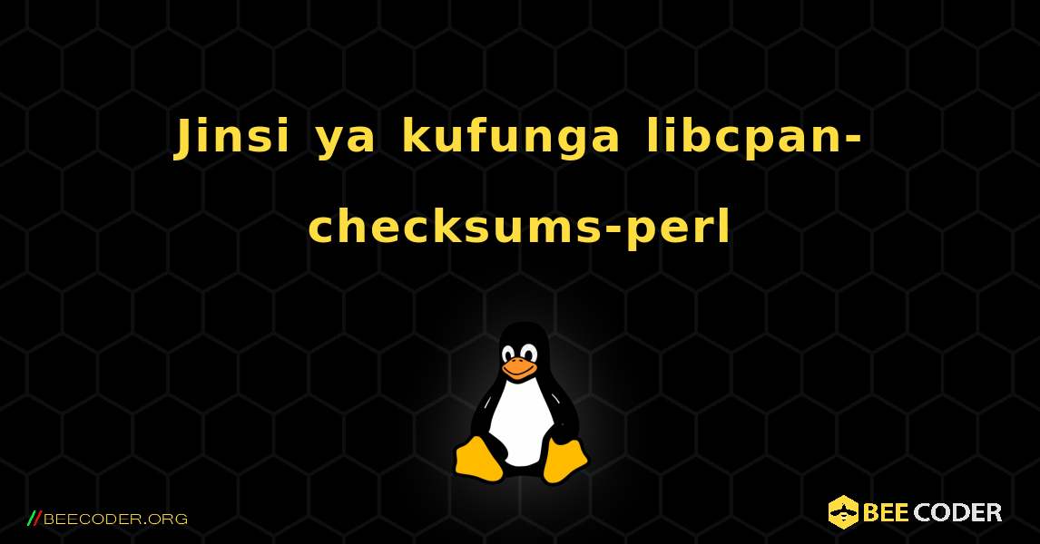Jinsi ya kufunga libcpan-checksums-perl . Linux