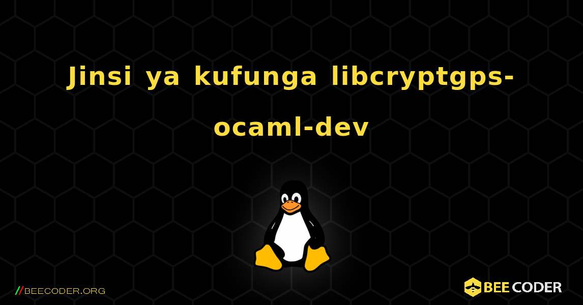 Jinsi ya kufunga libcryptgps-ocaml-dev . Linux