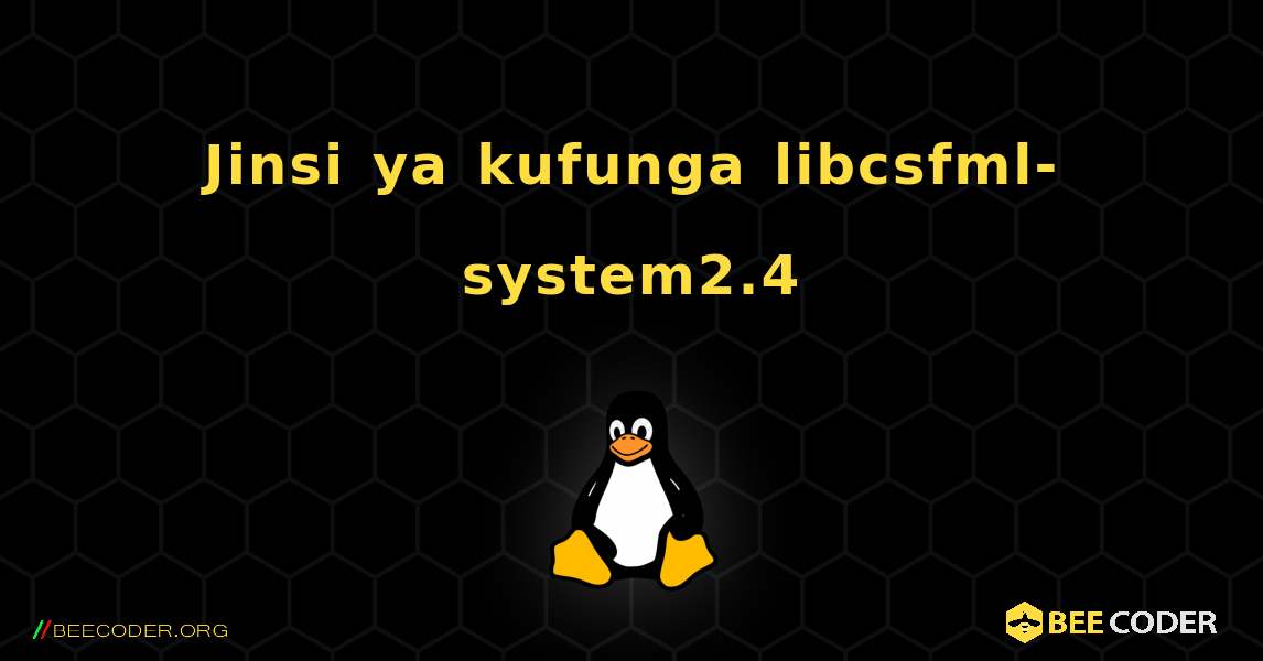 Jinsi ya kufunga libcsfml-system2.4 . Linux