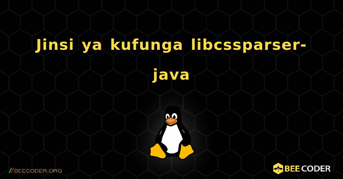 Jinsi ya kufunga libcssparser-java . Linux