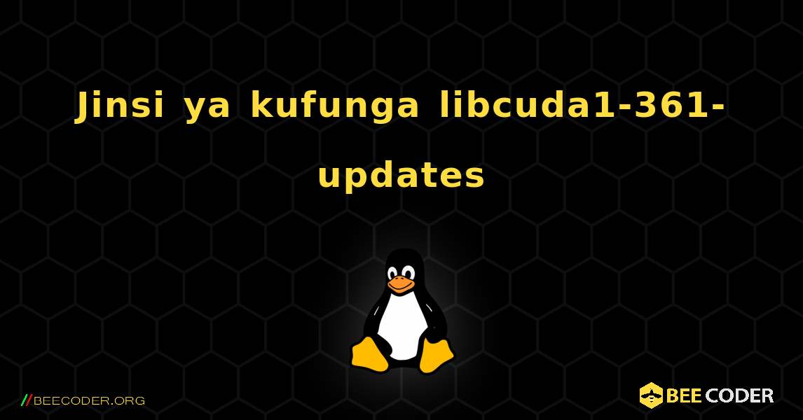 Jinsi ya kufunga libcuda1-361-updates . Linux