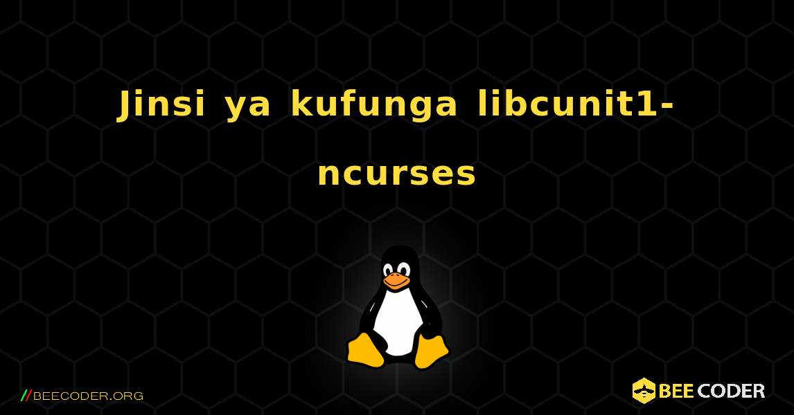 Jinsi ya kufunga libcunit1-ncurses . Linux