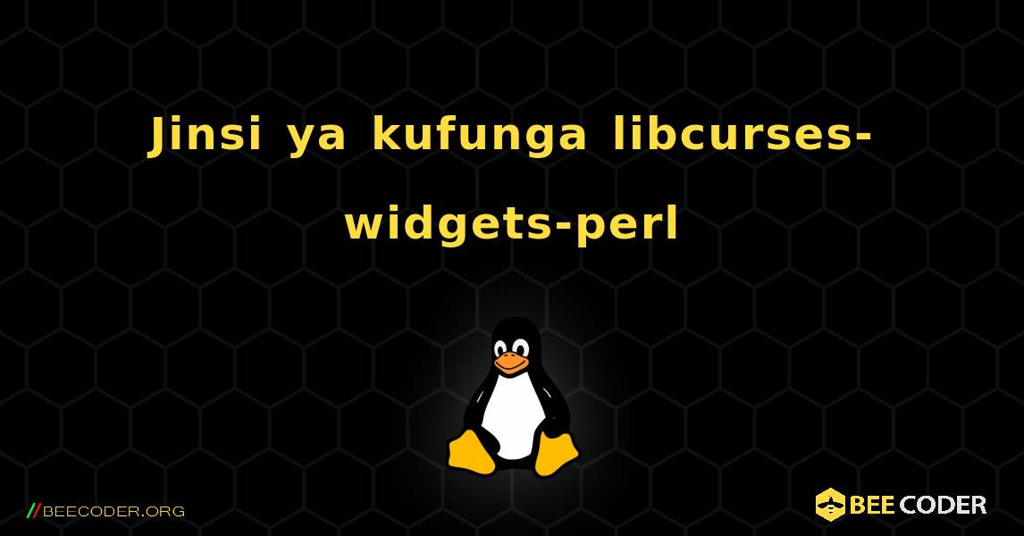 Jinsi ya kufunga libcurses-widgets-perl . Linux