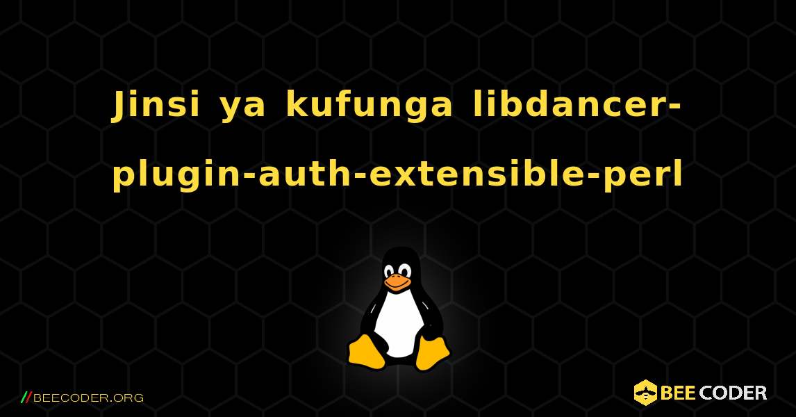 Jinsi ya kufunga libdancer-plugin-auth-extensible-perl . Linux