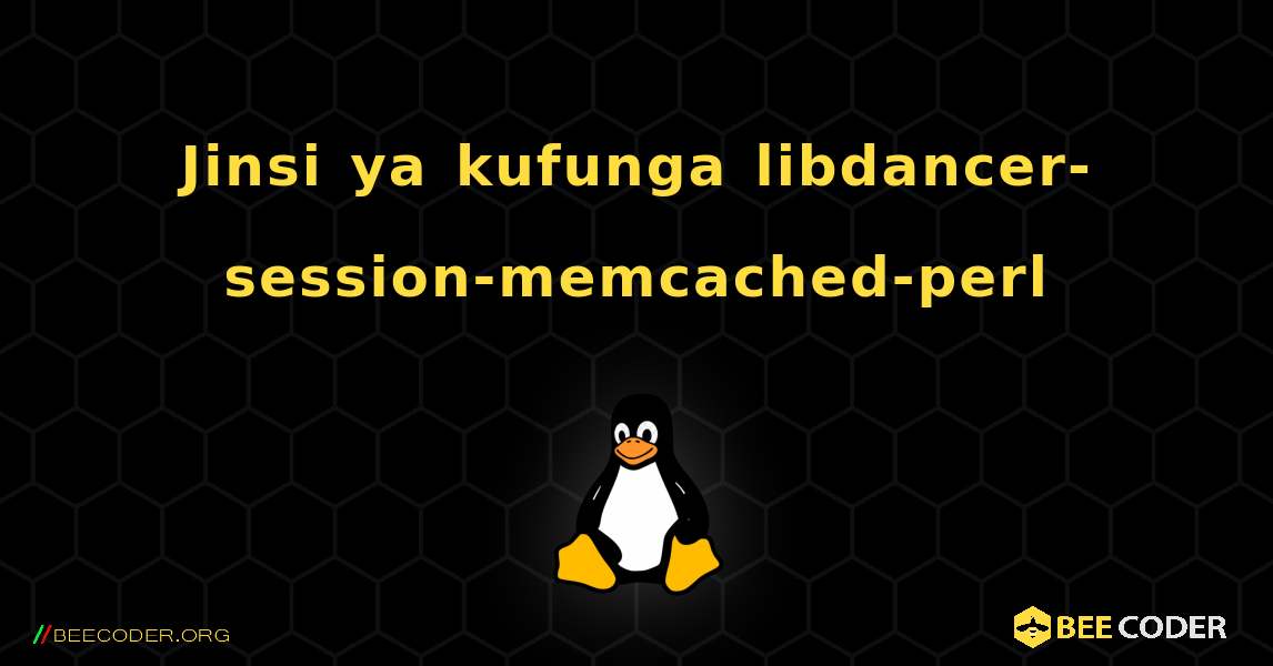 Jinsi ya kufunga libdancer-session-memcached-perl . Linux