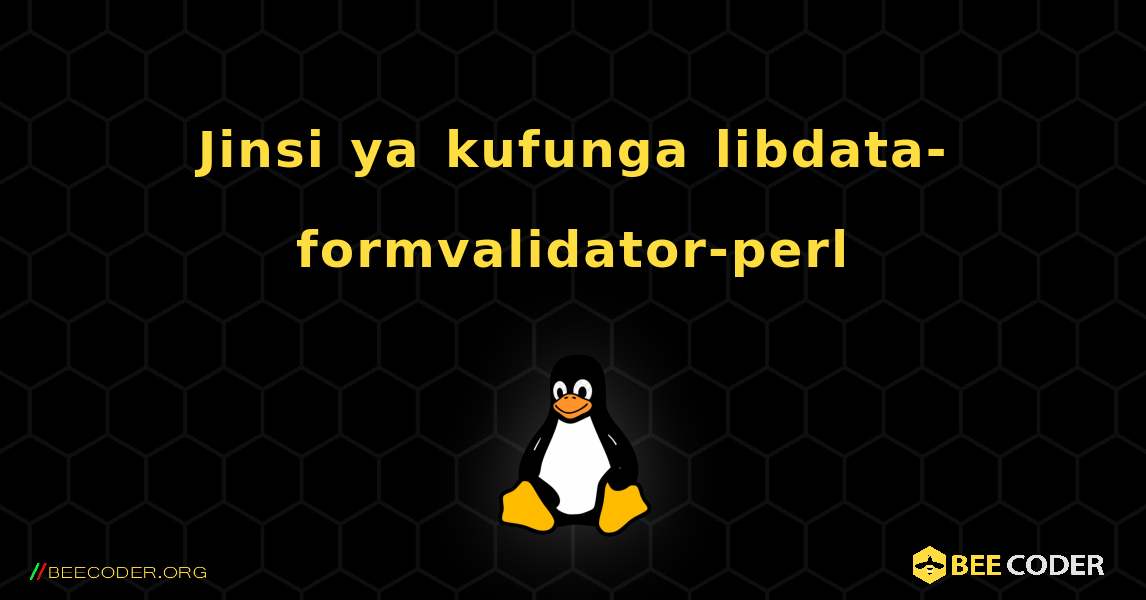 Jinsi ya kufunga libdata-formvalidator-perl . Linux