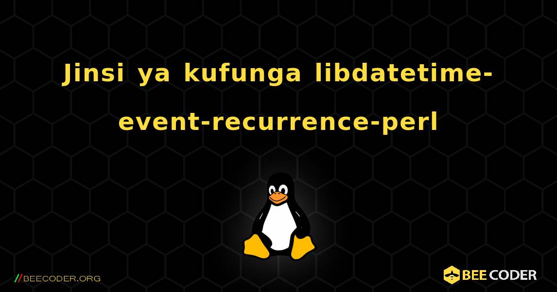 Jinsi ya kufunga libdatetime-event-recurrence-perl . Linux