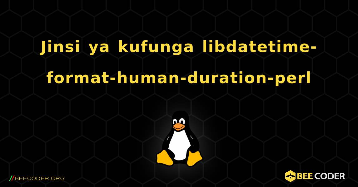 Jinsi ya kufunga libdatetime-format-human-duration-perl . Linux