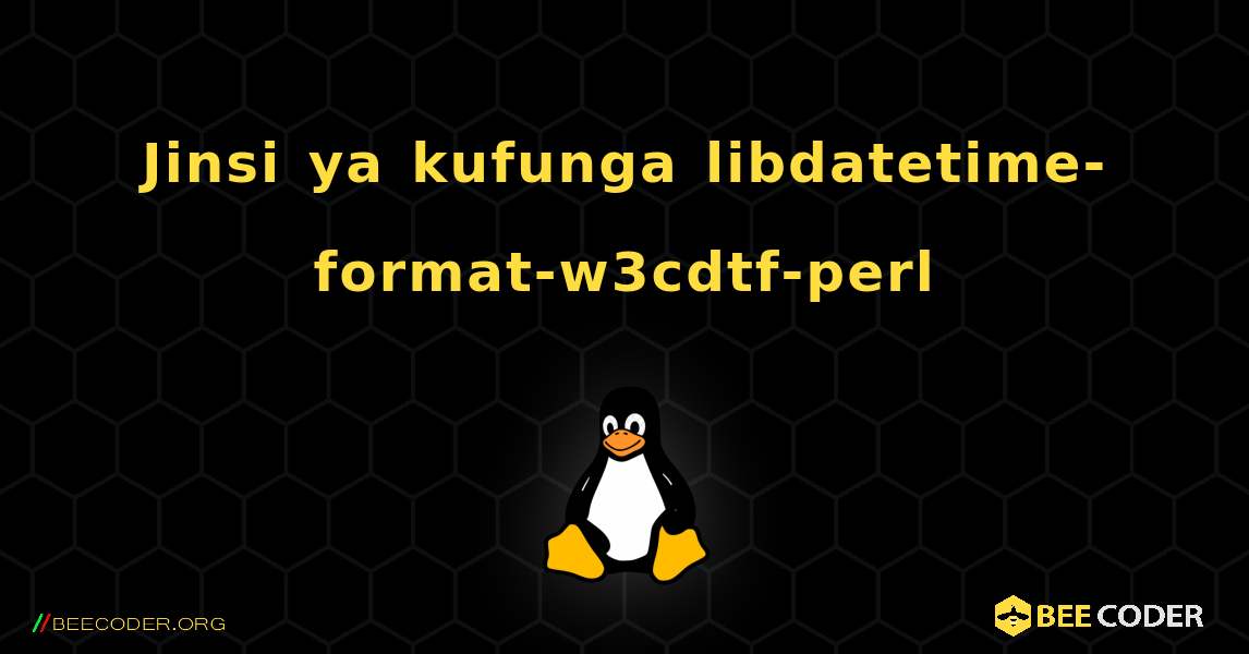 Jinsi ya kufunga libdatetime-format-w3cdtf-perl . Linux